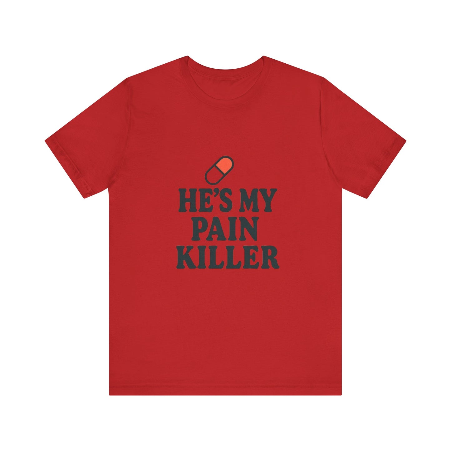 He's My Pain Killer Unisex Tee - Casual Comfort for Pain Relief Lovers