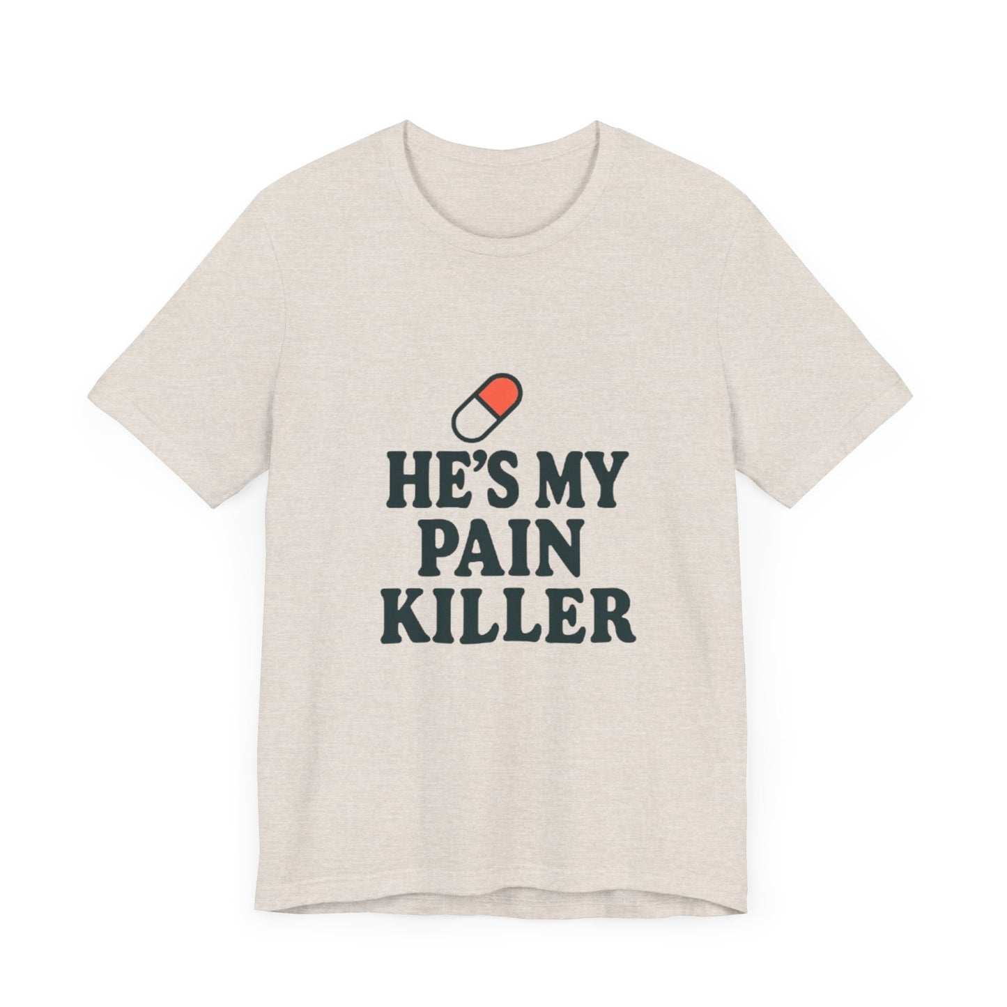 He's My Pain Killer Unisex Tee - Casual Comfort for Pain Relief Lovers