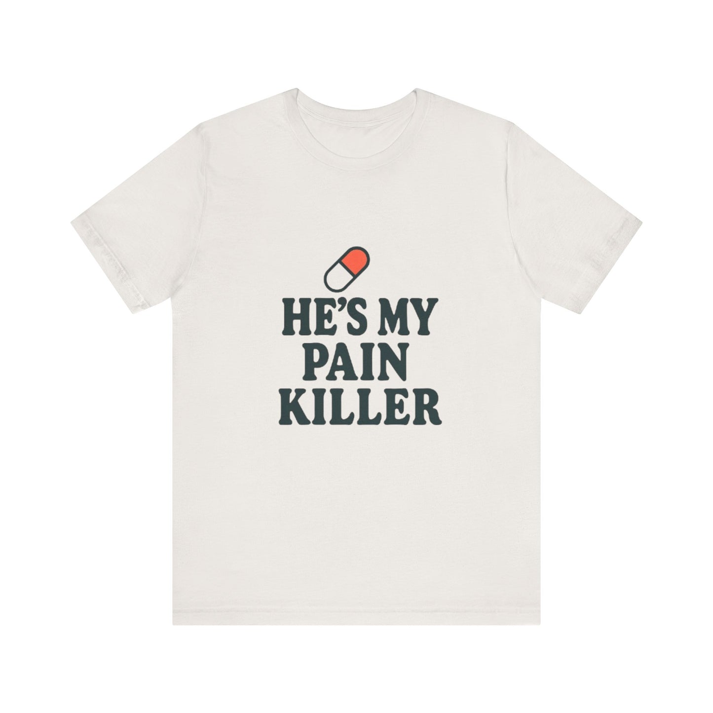 He's My Pain Killer Unisex Tee - Casual Comfort for Pain Relief Lovers