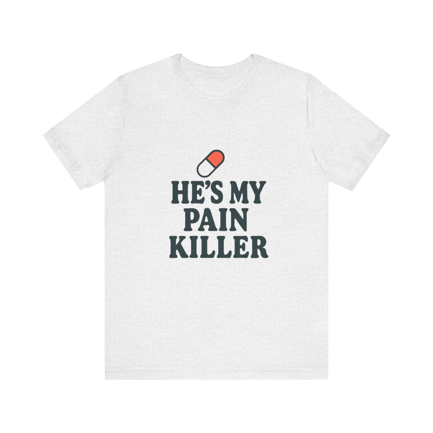 He's My Pain Killer Unisex Tee - Casual Comfort for Pain Relief Lovers