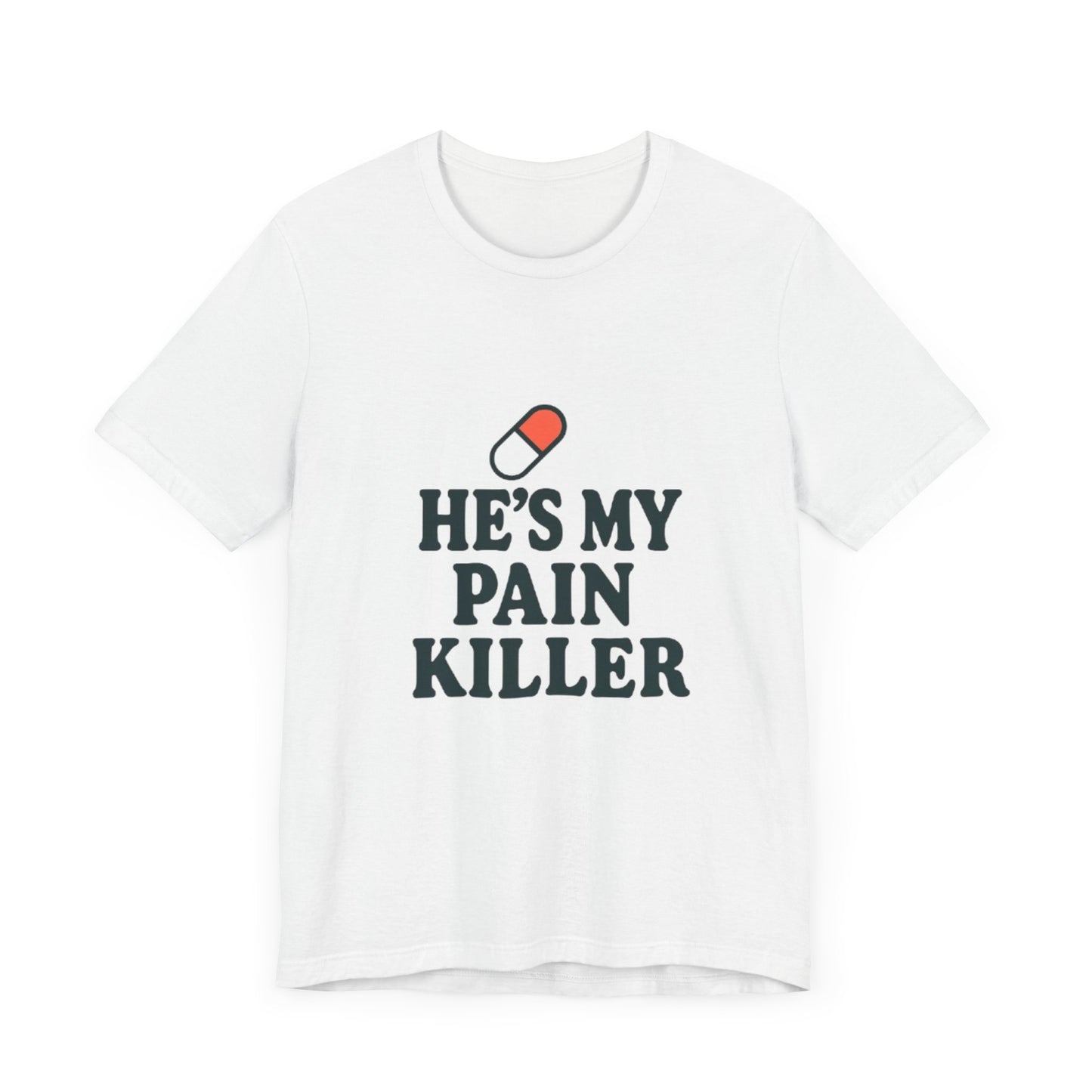 He's My Pain Killer Unisex Tee - Casual Comfort for Pain Relief Lovers