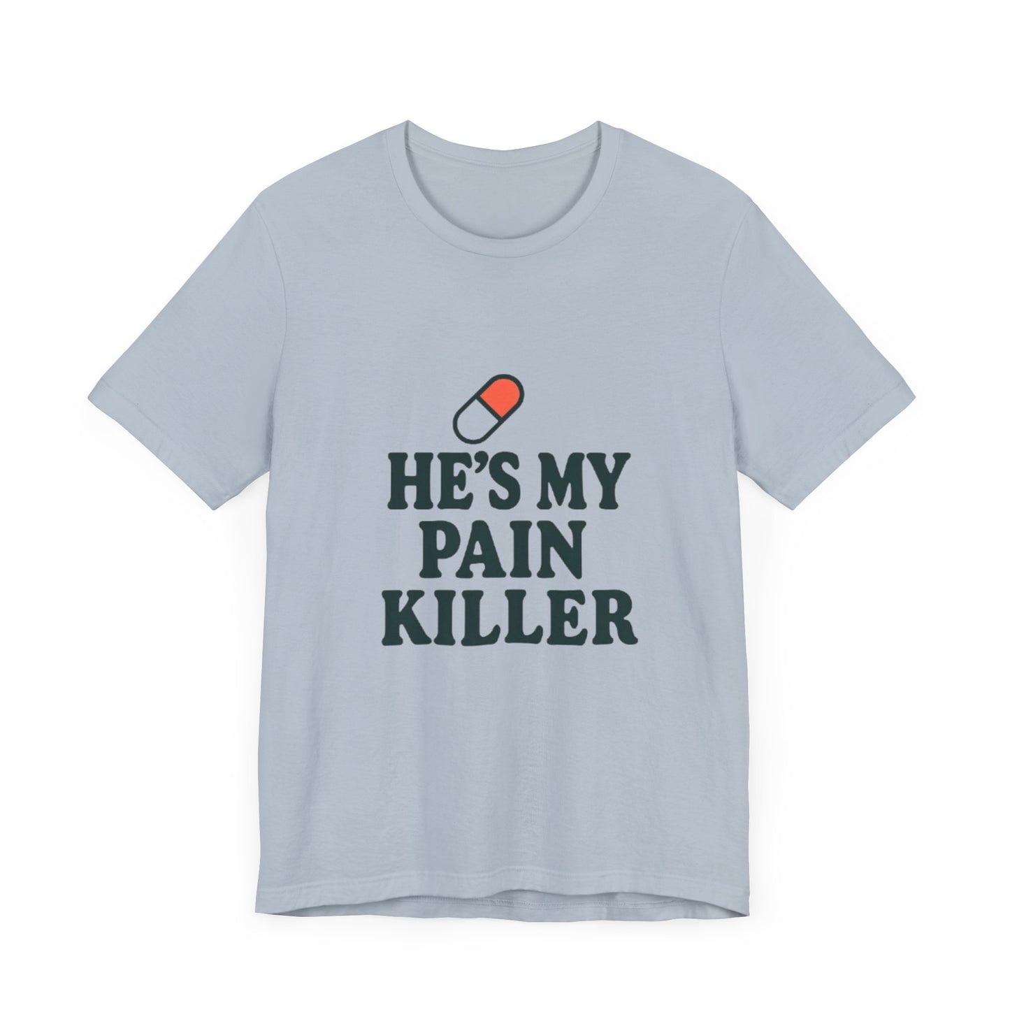 He's My Pain Killer Unisex Tee - Casual Comfort for Pain Relief Lovers