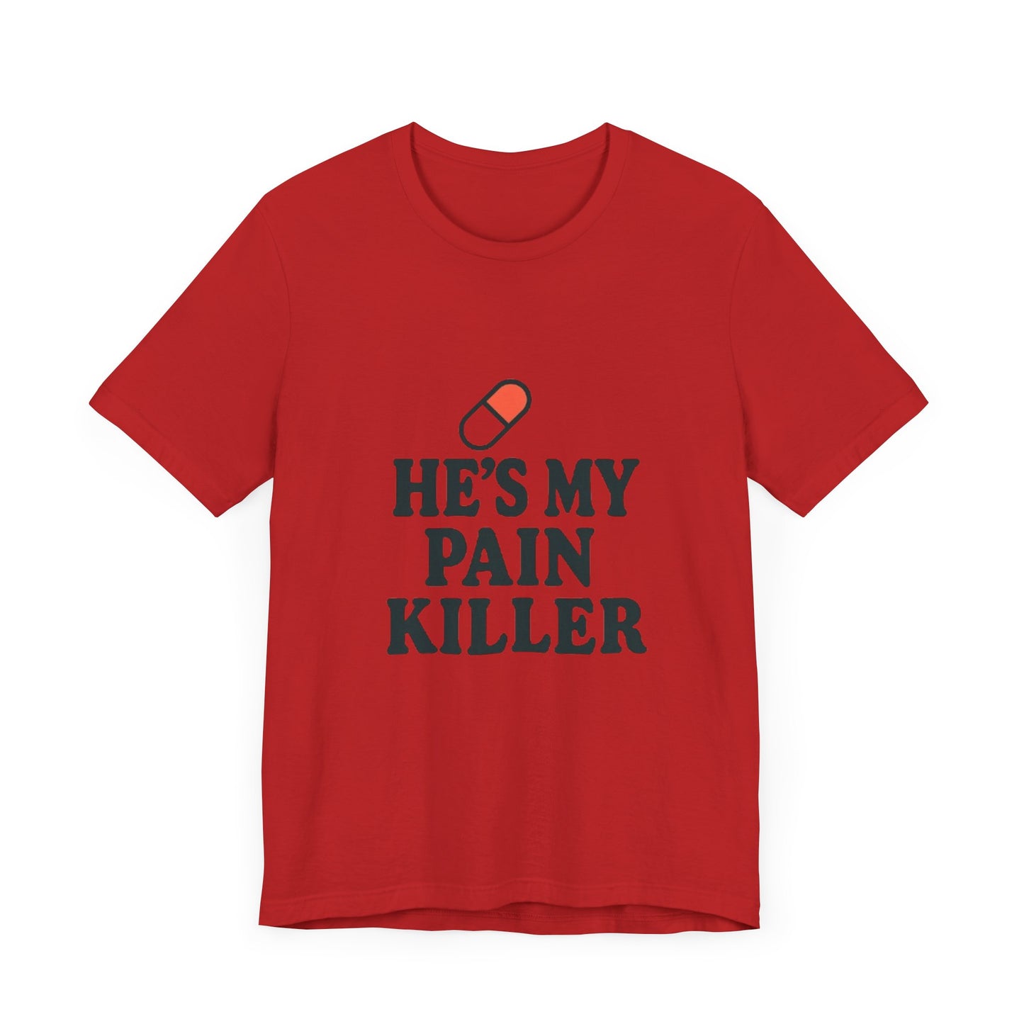 He's My Pain Killer Unisex Tee - Casual Comfort for Pain Relief Lovers