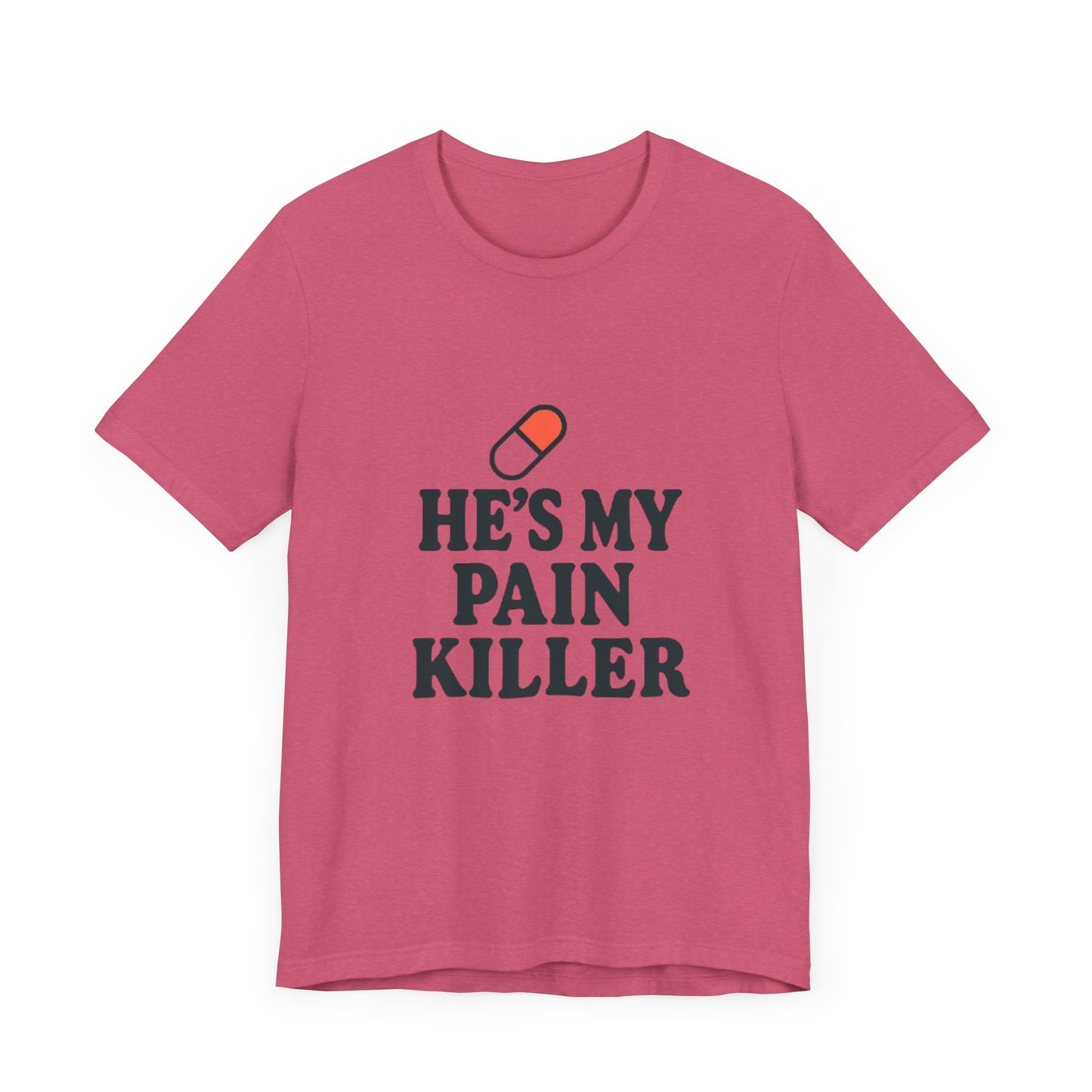 He's My Pain Killer Unisex Tee - Casual Comfort for Pain Relief Lovers