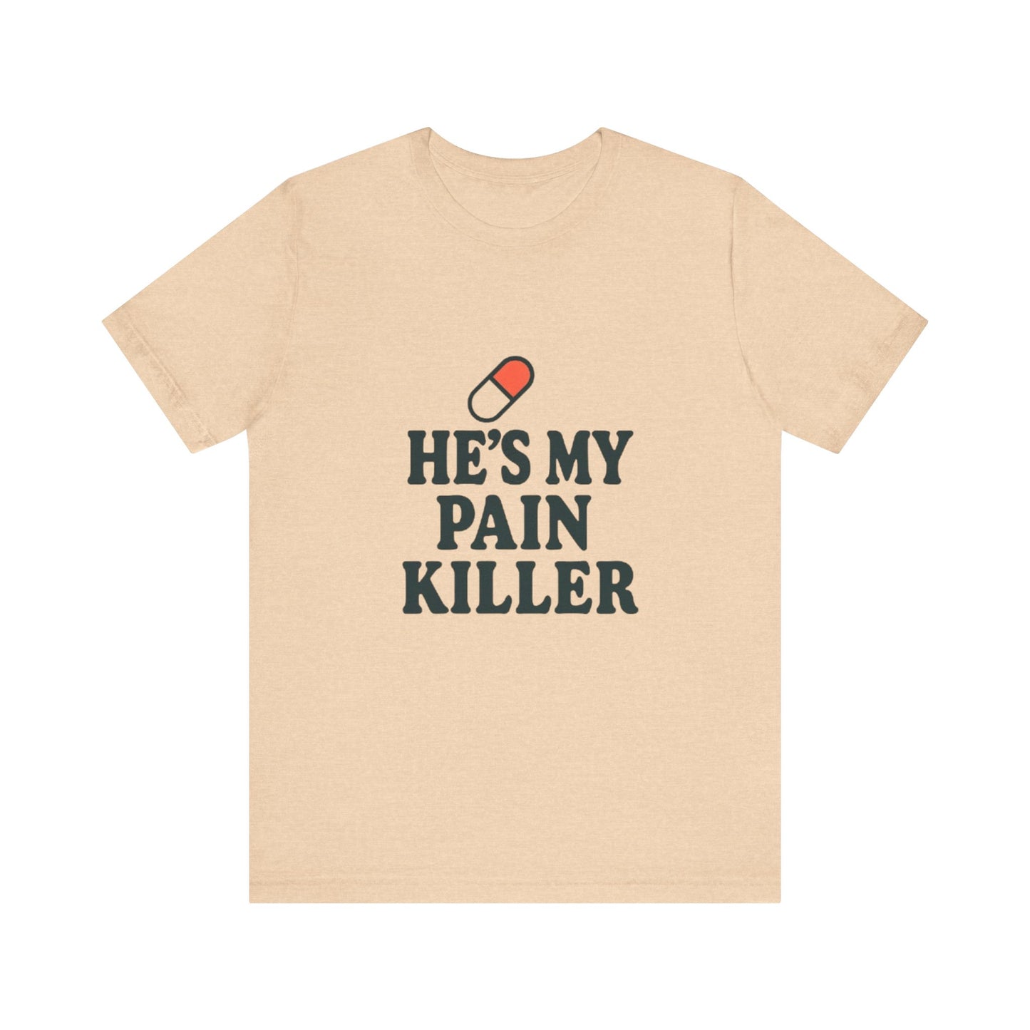 He's My Pain Killer Unisex Tee - Casual Comfort for Pain Relief Lovers