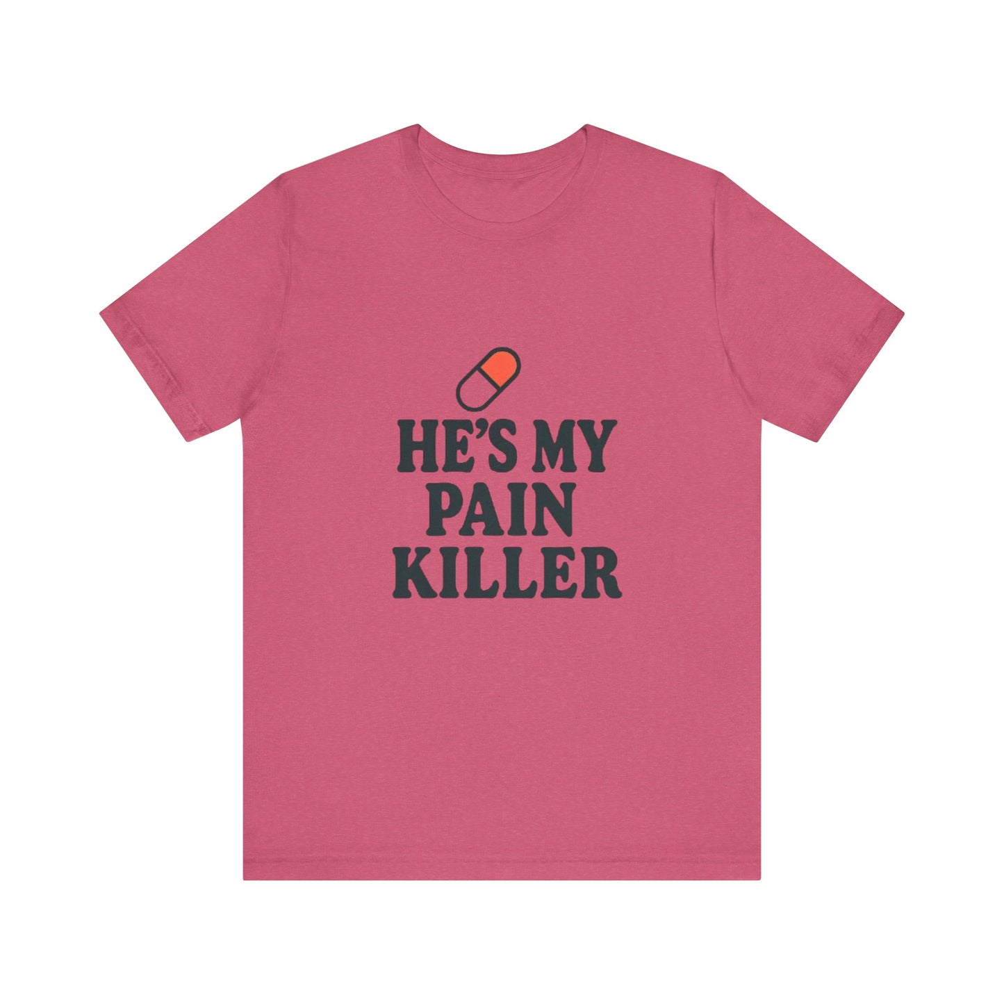 He's My Pain Killer Unisex Tee - Casual Comfort for Pain Relief Lovers