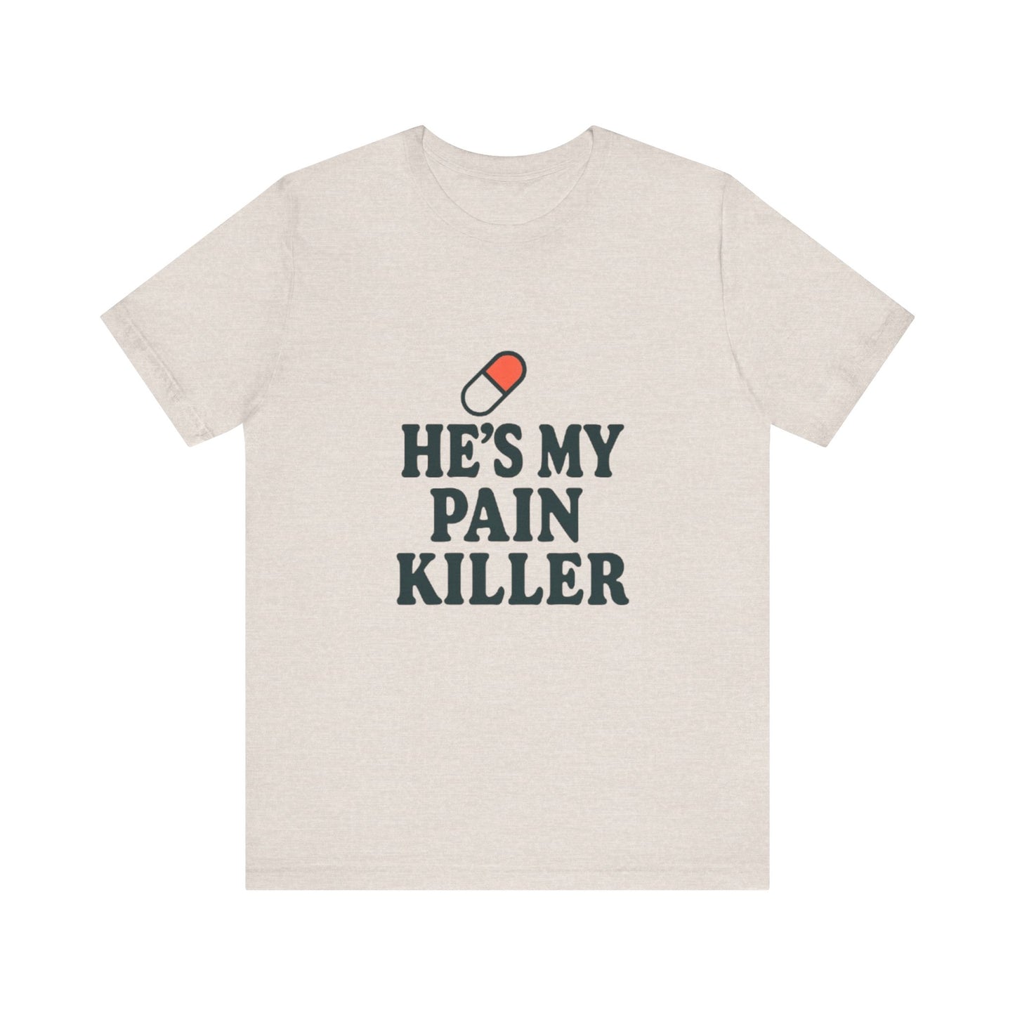 He's My Pain Killer Unisex Tee - Casual Comfort for Pain Relief Lovers