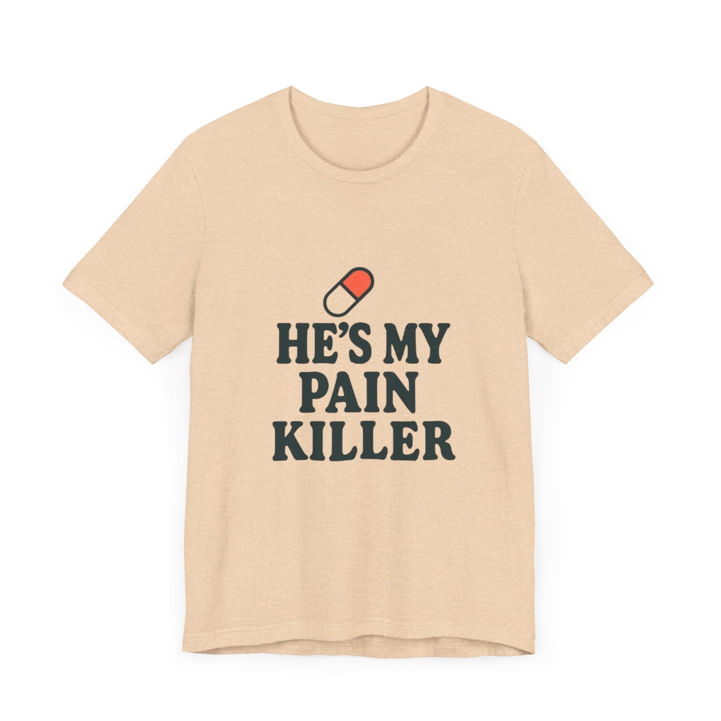 He's My Pain Killer Unisex Tee - Casual Comfort for Pain Relief Lovers
