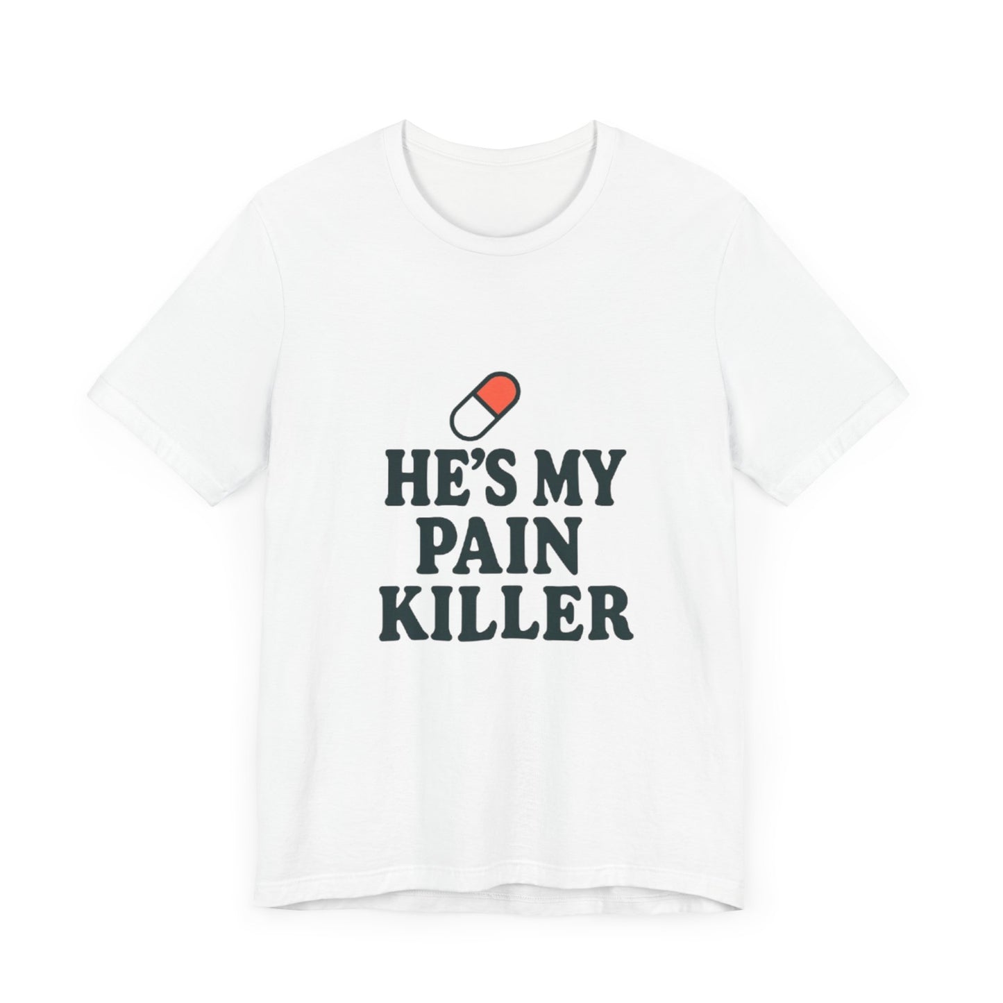 He's My Pain Killer Unisex Tee - Casual Comfort for Pain Relief Lovers