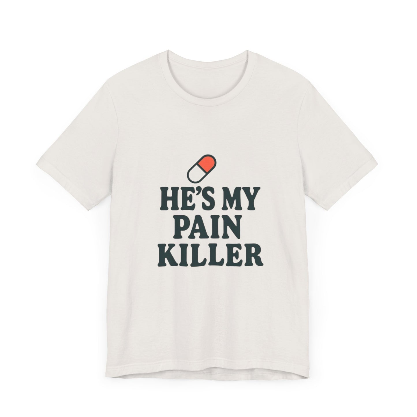 He's My Pain Killer Unisex Tee - Casual Comfort for Pain Relief Lovers