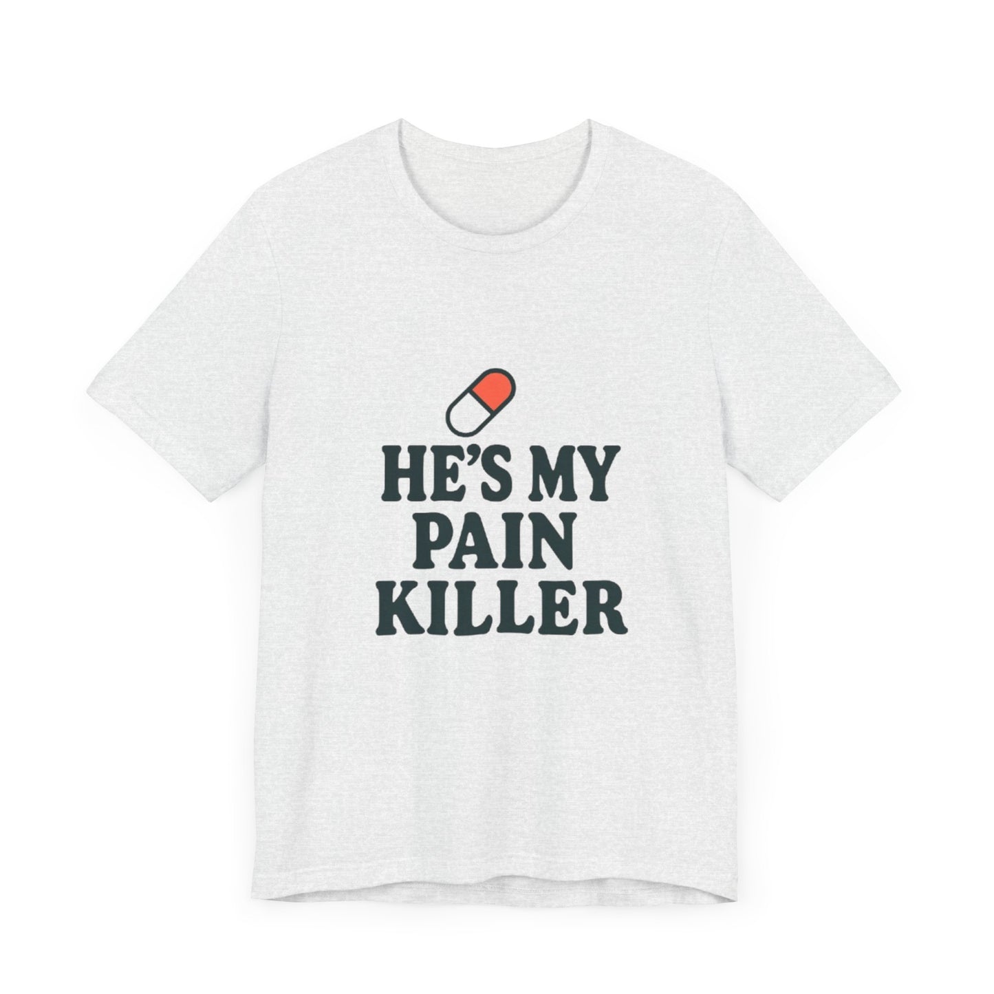 He's My Pain Killer Unisex Tee - Casual Comfort for Pain Relief Lovers