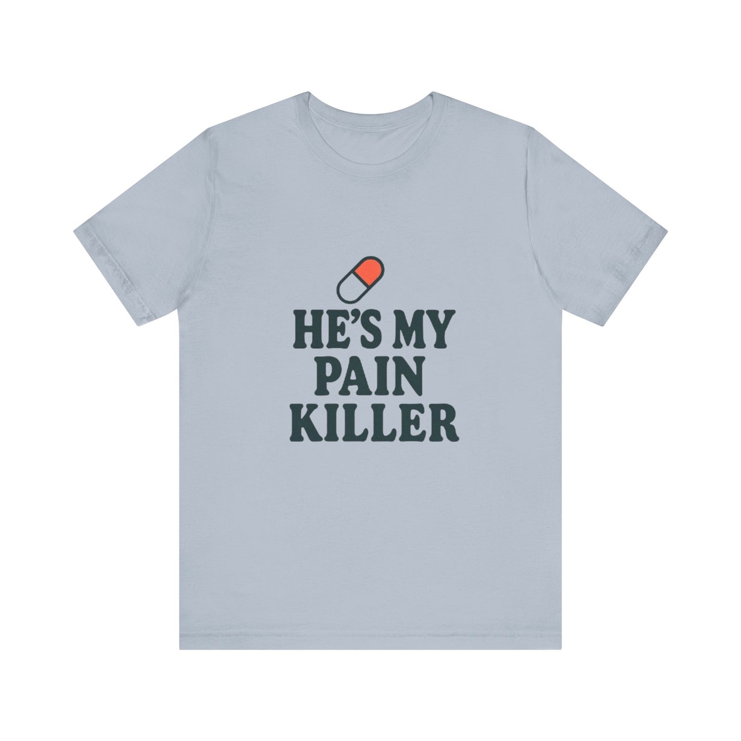He's My Pain Killer Unisex Tee - Casual Comfort for Pain Relief Lovers