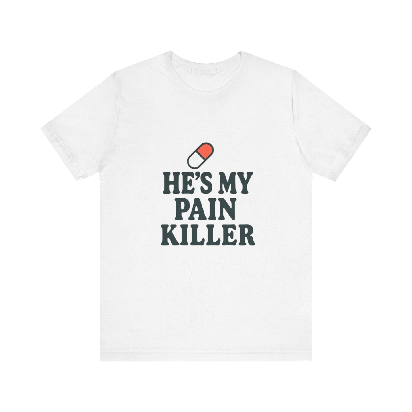 He's My Pain Killer Unisex Tee - Casual Comfort for Pain Relief Lovers