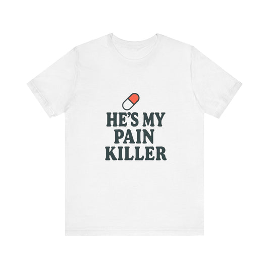He's My Pain Killer Unisex Tee - Casual Comfort for Pain Relief Lovers