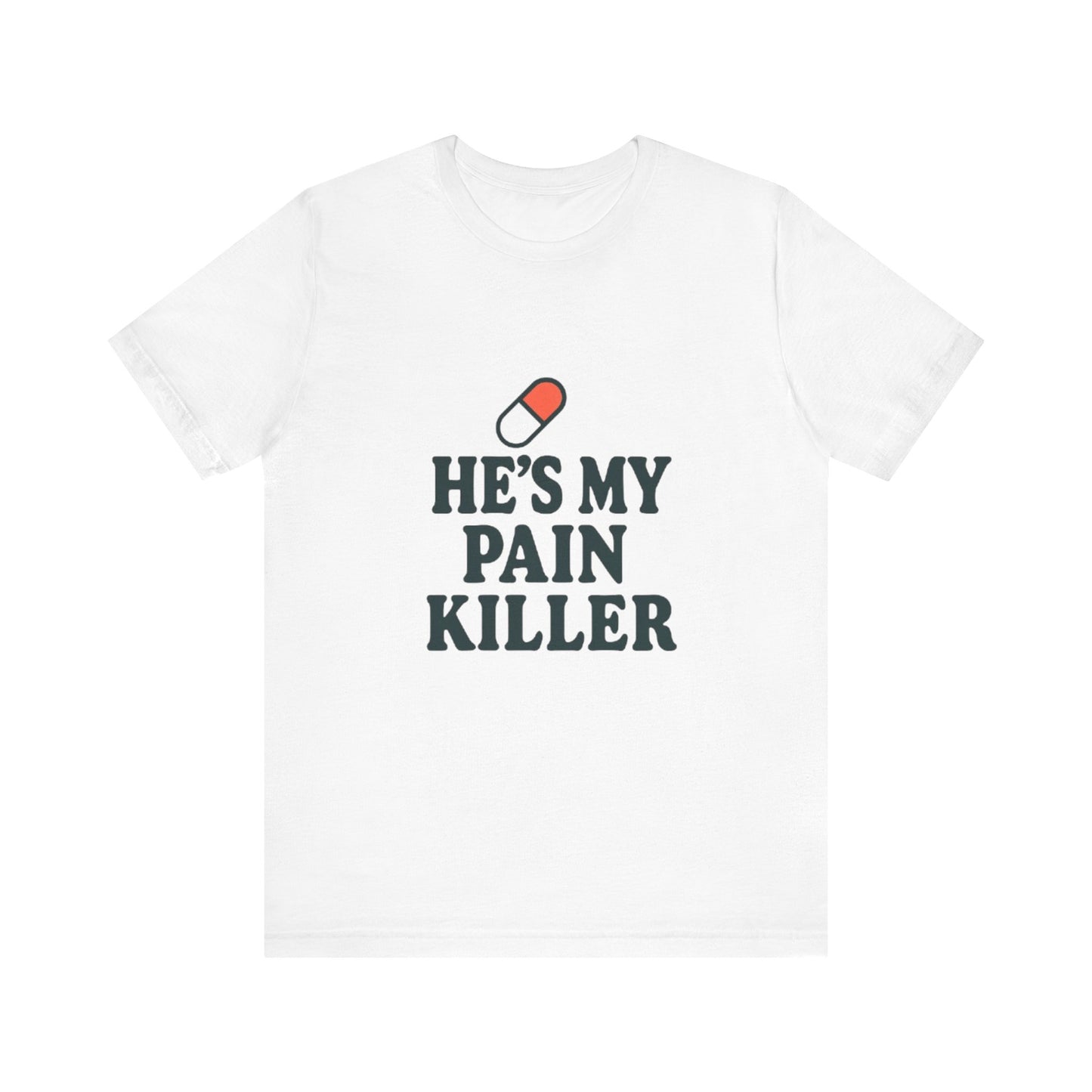 He's My Pain Killer Unisex Tee - Casual Comfort for Pain Relief Lovers